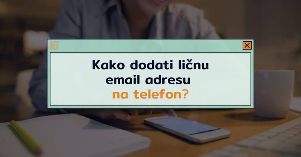 kako-dodati-licnu-email-adresu-na-smart-telefon